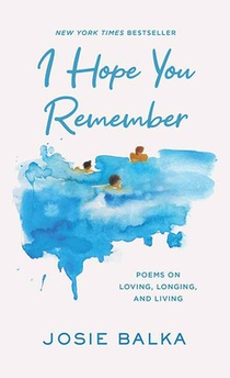 I Hope You Remember: Poems on Loving, Longing, and Living