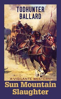 Sun Mountain Slaughter: A Vigilante Western - Book 1