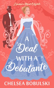 A Deal with a Debutante: London's Most Eligible