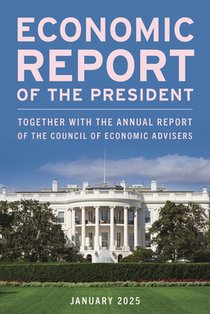 Economic Report of the President, March 2025: Together with the Annual Report of the Council of Economic Advisers