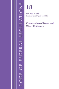 Code of Federal Regulations, Title 18 Conservation of Power and Water Resources 400 - End, Revised as of April 1, 2025