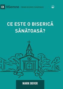 What Is a Healthy Church? (2nd Edition) / Ce este o biseric¿ s¿n¿toas¿?