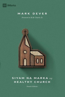 Nine Marks of a Healthy Church (4th Edition) / Siyam na Marka ng Healthy Church (Taglish)