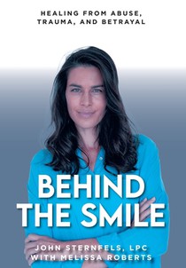 Behind The Smile: Healing From Abuse, Trauma, and Betrayal