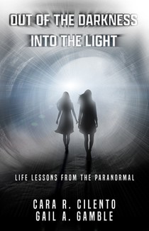 Out of the Darkness, Into the Light: Life Lessons From the Paranormal