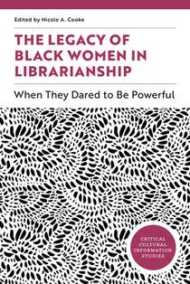 The Legacy of Black Women in Librarianship: When They Dared to Be Powerful