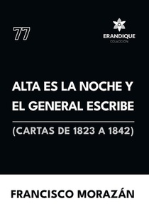Alta es la noche y el General escribe (Cartas de 1823 a 1842)