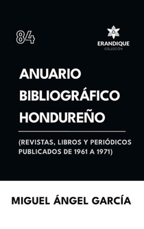 Anuario Bibliográfico Hondureño (Revistas, libros y periódicos publicados de 1961-1967)