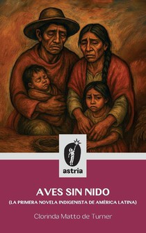 Aves sin nido (La primera novela indigenista de América Latina)