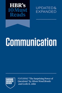 HBR's 10 Must Reads on Communication, Updated and Expanded