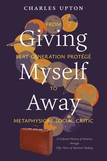 Giving Myself Away, From Beat Generation Protégé To Metaphysical Social Critic