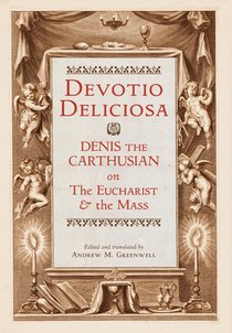 Devotio Deliciosa: Denis the Carthusian on the Mass and the Eucharist