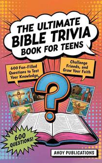 The Ultimate Bible Trivia Book for Teens