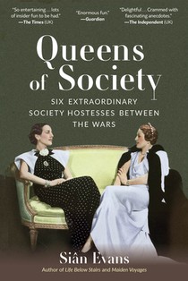 Queens of Society: Six Extraordinary Society Hostesses Between the Wars