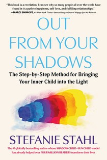 Out from Your Shadows: The Step-By-Step Method for Bringing Your Inner Child Into the Light