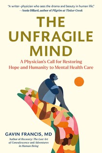 The Unfragile Mind: A Physician's Call for Restoring Hope and Humanity to Mental Health Care