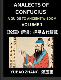Analects of Confucius (Part 1)- A Guide to Ancient Wisdom, Learn Chinese Language and Culture with Quotes and Sayings from Lunyu, Confucianism Lessons of Life Propagated by China's Master Confucius and His Disciples