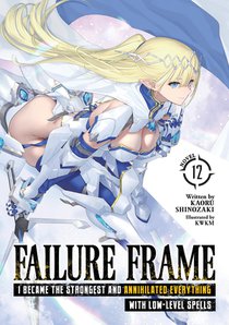 Failure Frame: I Became the Strongest and Annihilated Everything With Low-Level Spells (Light Novel) Vol. 12