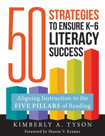 Fifty Strategies to Ensure K-6 Literacy Success: Aligning Instruction to the Five Pillars of Reading (Fifty Evidence-Based Instructional Strategies to
