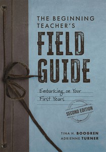 The Beginning Teacher's Field Guide: Embarking on Your First Years, Second Edition (Wellness and Instructional Strategies for the Beginning Teacher)