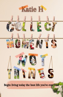 Collect Moments Not Things