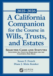 A California Companion for the Course in Wills, Trusts, and Estates, 2025-2026: Selected Cases and Statutes