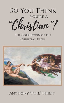 So You Think You're A Christian?: The Corruption of the Christian Faith