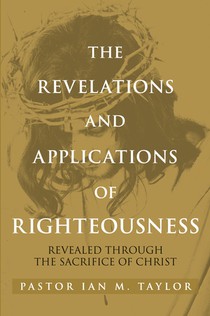 THE REVELATIONS AND APPLICATIONS OF RIGHTEOUSNESS