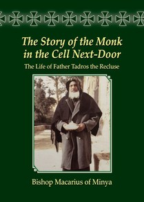 The Story of the Monk in the Cell Next-Door: The Life of Father Tadros the Recluse