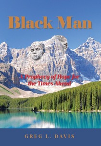 Black Man: A Prophecy of Hope for the Times Ahead