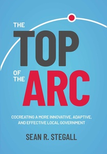 The Top of the ARC: Cocreating a More Innovative, Adaptive, and Effective Local Government