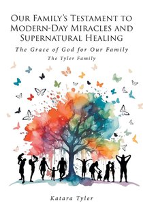 Our Family's Testament to Modern-Day Miracles and Supernatural Healing