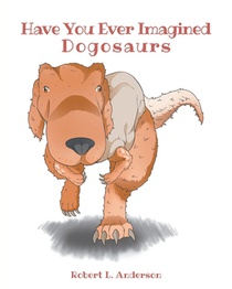 Have You Ever Imagined: Dogosaurs