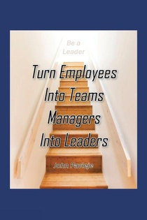 Turn Employees Into Teams Managers Into Leaders