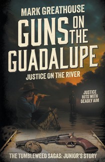 Guns on the Guadalupe: Justice on the River (A Western Adventure Series)