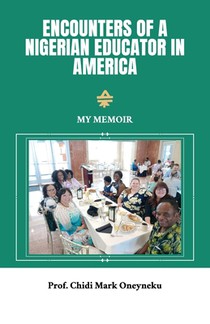 Encounters of a Nigerian Educator in America, My Memoir