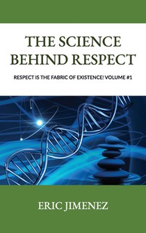 The Science behind Respect, Respect is the Fabric of Existence! Volume #1