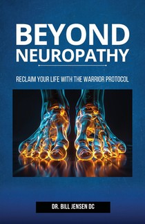 Beyond Neuropathy: Reclaim Your Life with the WARRIOR Protocol