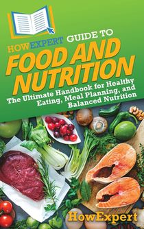 HowExpert Guide to Food and Nutrition