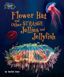 Flower Hat and Other Strange Jellies and Jellyfish