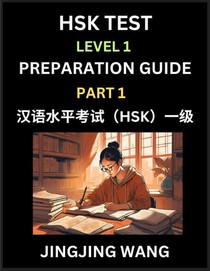 HSK Test Level 1 Preparation Guide (Part 1)- A Beginner's Study Material to Self-learn Mandarin Chinese Characters, Words, Example Sentences, Vocabulary, Essays and Stories to Pass Hanyu Shuiping Kaoshi, Easy Lessons, Books for HSK All Levels