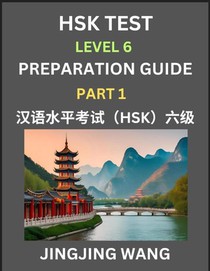 HSK Test Level 6 Course Preparation Guide (Part 1)- A Beginner's Course Study Material to Self-learn Mandarin Chinese Characters, Words, Example Sentences, Vocabulary, Essays and Stories to Pass Hanyu Shuiping Kaoshi, Easy Lessons, Books for HSK All Level
