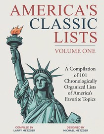 America's Classic Lists Volume One: A Compilation of 101 Chronologically Organized Lists of America's Favorite Topics