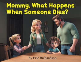 Mommy What Happens When Someone Dies?