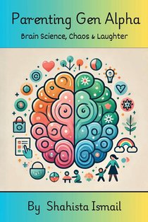 Parenting Gen Alpha: Brain Science, Chaos and Laughter