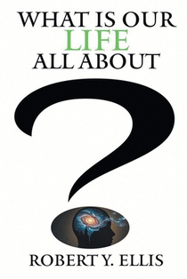 What Is Our Life All About?