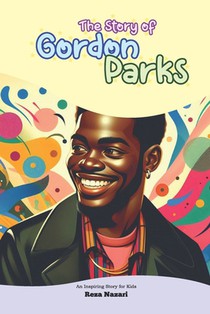 The Story of Gordon Parks: An Inspiring Story for Kids