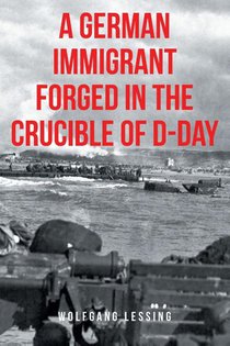 A German Immigrant Forged in the Crucible of D-Day