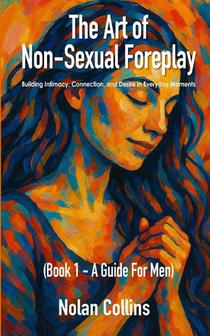 Collins, N: Art Of Non-Sexual Foreplay - Book 1 - A Guide fo
