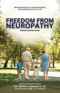 Freedom from Neuropathy: Finding Lasting Relief With L.E.G.A.C.Y., Proven Methods to Overcome Misery and Enjoy Quality of Life